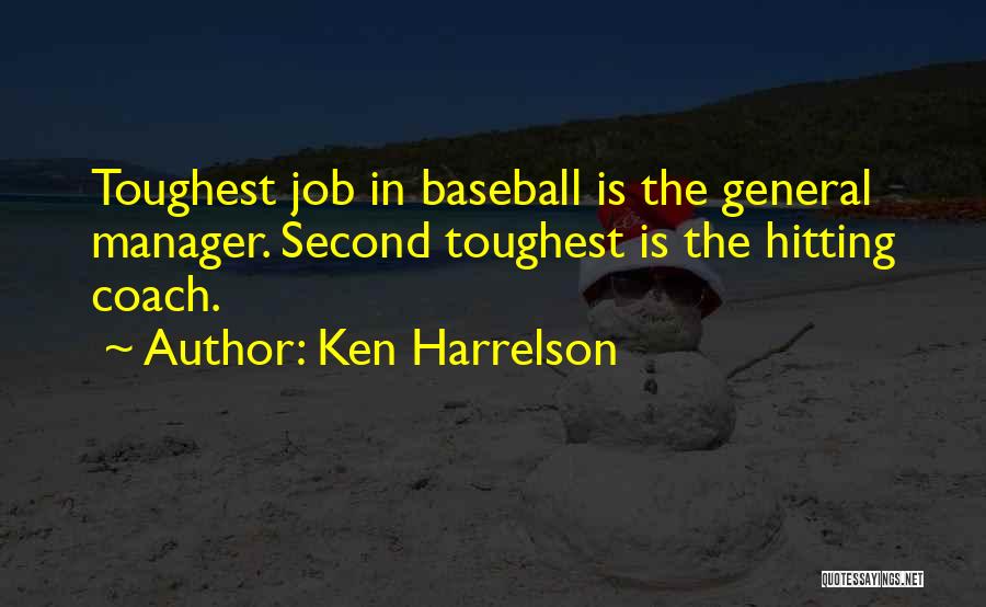 Ken Harrelson Quotes: Toughest Job In Baseball Is The General Manager. Second Toughest Is The Hitting Coach.