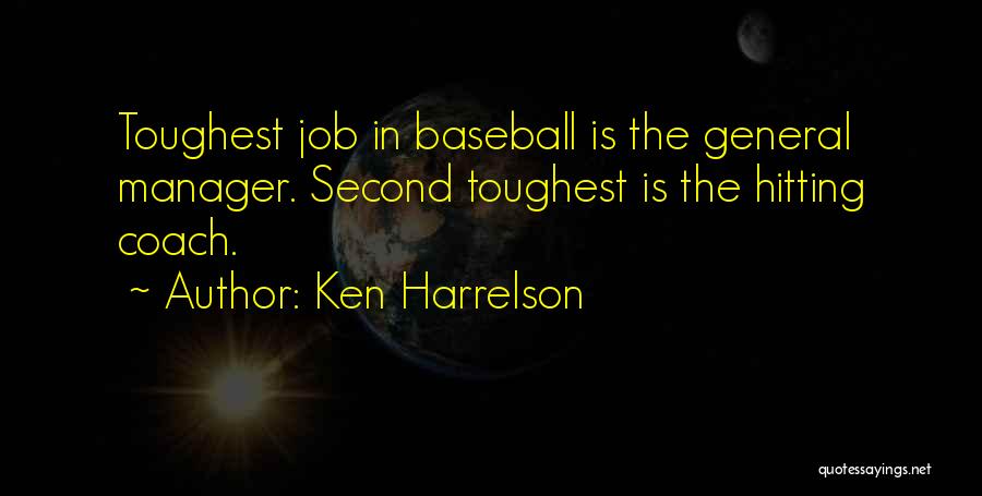 Ken Harrelson Quotes: Toughest Job In Baseball Is The General Manager. Second Toughest Is The Hitting Coach.