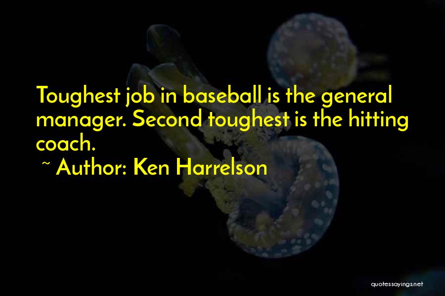 Ken Harrelson Quotes: Toughest Job In Baseball Is The General Manager. Second Toughest Is The Hitting Coach.