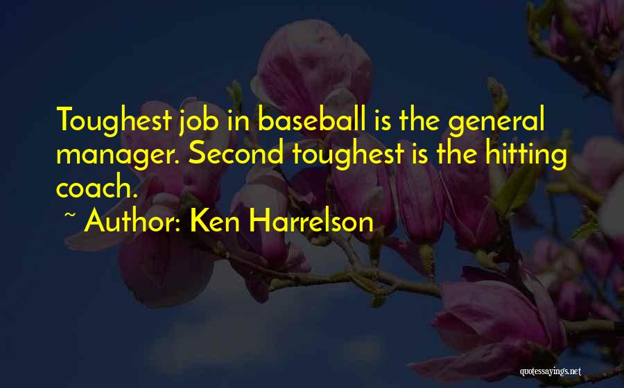 Ken Harrelson Quotes: Toughest Job In Baseball Is The General Manager. Second Toughest Is The Hitting Coach.