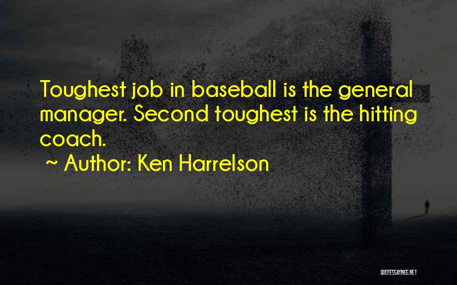Ken Harrelson Quotes: Toughest Job In Baseball Is The General Manager. Second Toughest Is The Hitting Coach.