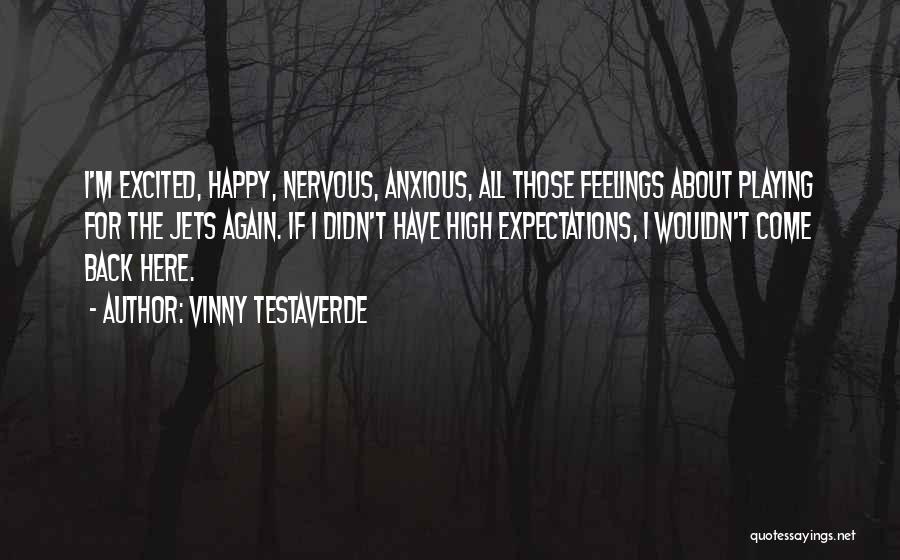 Vinny Testaverde Quotes: I'm Excited, Happy, Nervous, Anxious, All Those Feelings About Playing For The Jets Again. If I Didn't Have High Expectations,