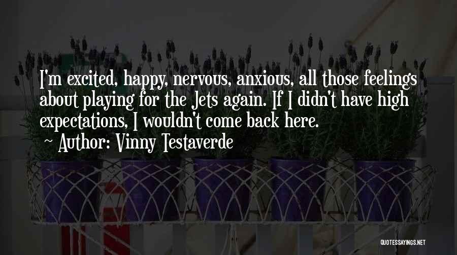 Vinny Testaverde Quotes: I'm Excited, Happy, Nervous, Anxious, All Those Feelings About Playing For The Jets Again. If I Didn't Have High Expectations,