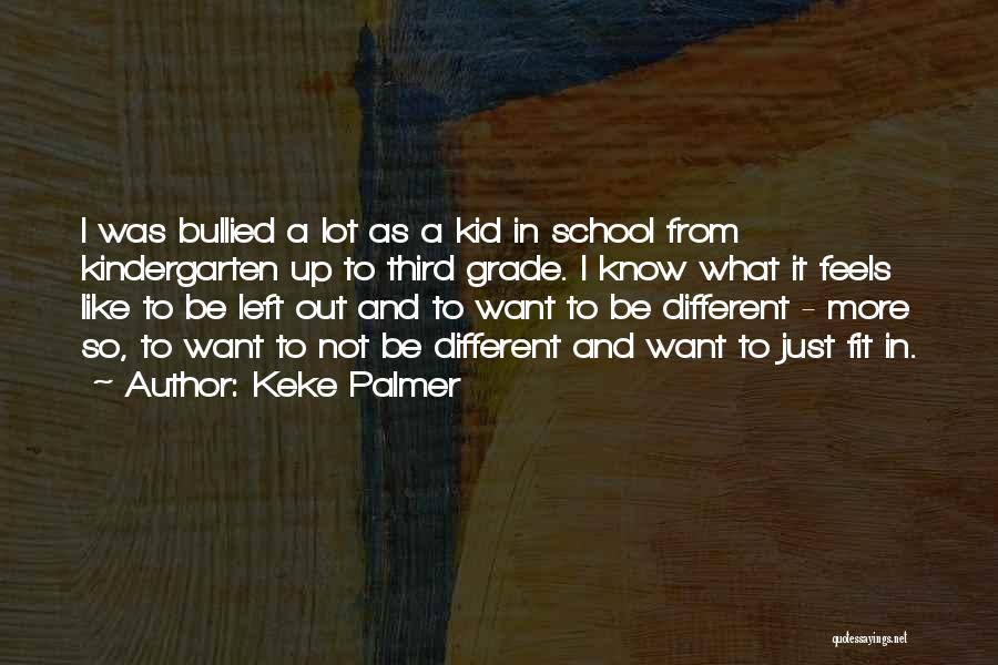 Keke Palmer Quotes: I Was Bullied A Lot As A Kid In School From Kindergarten Up To Third Grade. I Know What It