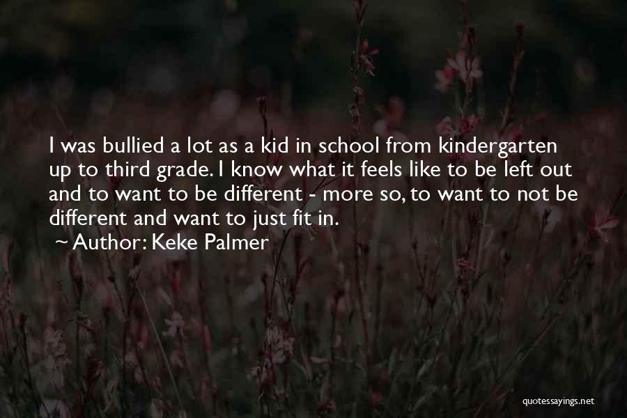 Keke Palmer Quotes: I Was Bullied A Lot As A Kid In School From Kindergarten Up To Third Grade. I Know What It