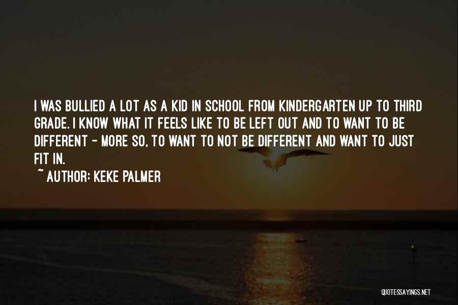 Keke Palmer Quotes: I Was Bullied A Lot As A Kid In School From Kindergarten Up To Third Grade. I Know What It