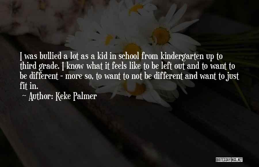 Keke Palmer Quotes: I Was Bullied A Lot As A Kid In School From Kindergarten Up To Third Grade. I Know What It