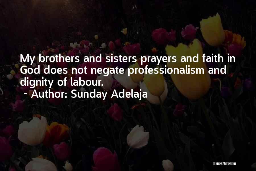 Sunday Adelaja Quotes: My Brothers And Sisters Prayers And Faith In God Does Not Negate Professionalism And Dignity Of Labour.