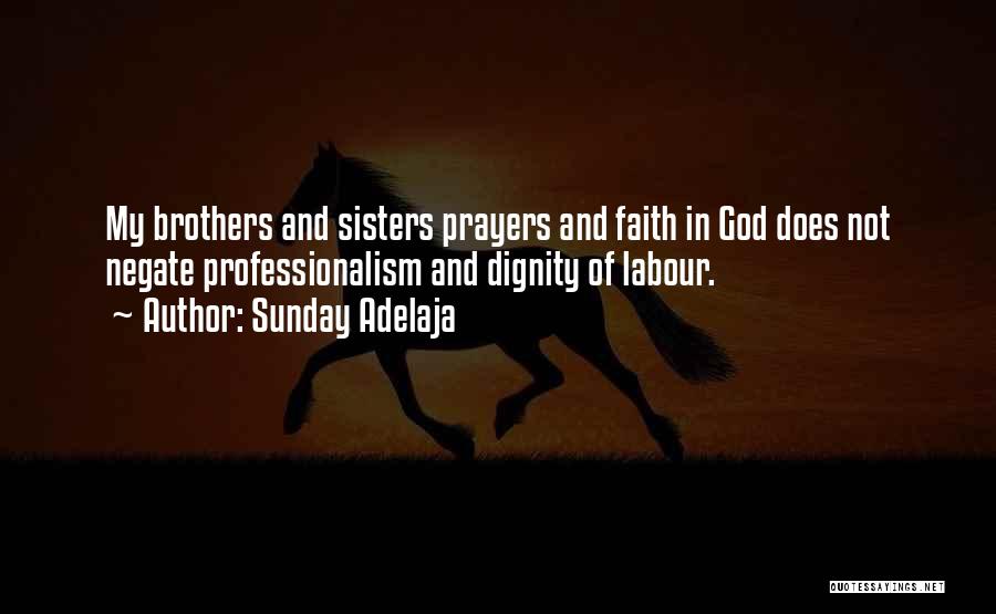 Sunday Adelaja Quotes: My Brothers And Sisters Prayers And Faith In God Does Not Negate Professionalism And Dignity Of Labour.