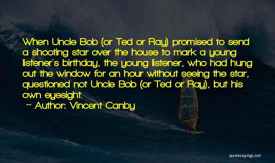 Vincent Canby Quotes: When Uncle Bob (or Ted Or Ray) Promised To Send A Shooting Star Over The House To Mark A Young