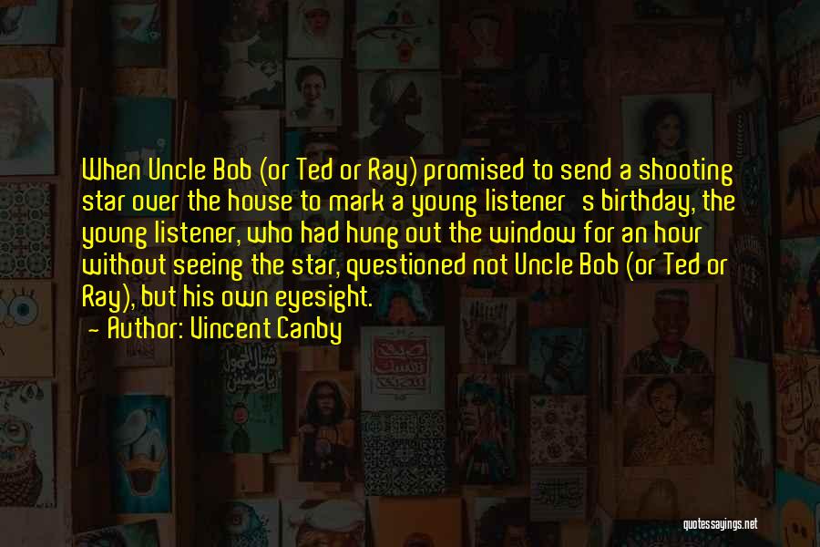 Vincent Canby Quotes: When Uncle Bob (or Ted Or Ray) Promised To Send A Shooting Star Over The House To Mark A Young