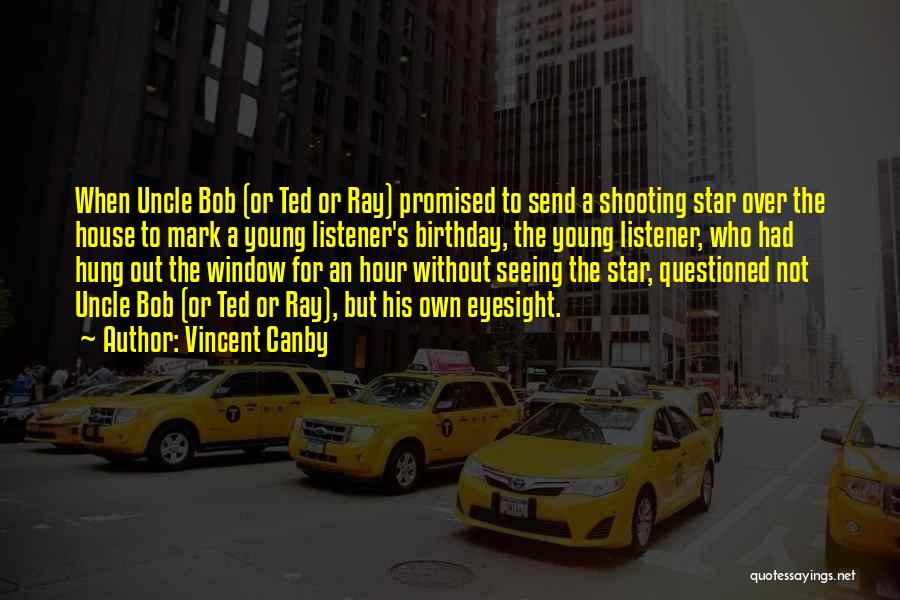 Vincent Canby Quotes: When Uncle Bob (or Ted Or Ray) Promised To Send A Shooting Star Over The House To Mark A Young