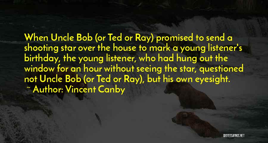 Vincent Canby Quotes: When Uncle Bob (or Ted Or Ray) Promised To Send A Shooting Star Over The House To Mark A Young