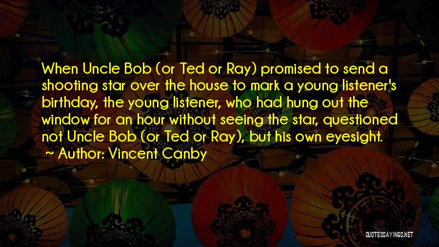 Vincent Canby Quotes: When Uncle Bob (or Ted Or Ray) Promised To Send A Shooting Star Over The House To Mark A Young