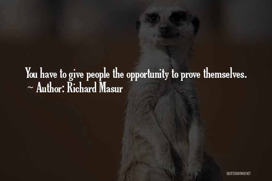 Richard Masur Quotes: You Have To Give People The Opportunity To Prove Themselves.