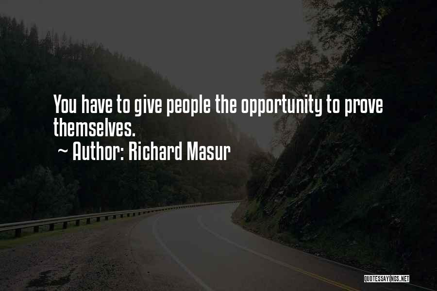 Richard Masur Quotes: You Have To Give People The Opportunity To Prove Themselves.