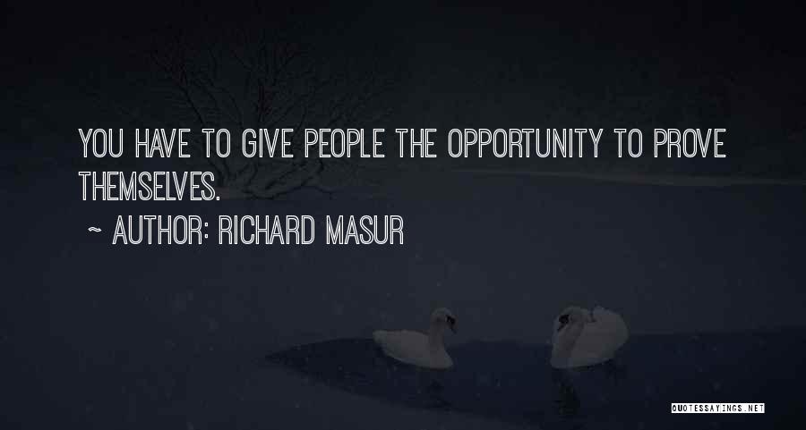 Richard Masur Quotes: You Have To Give People The Opportunity To Prove Themselves.