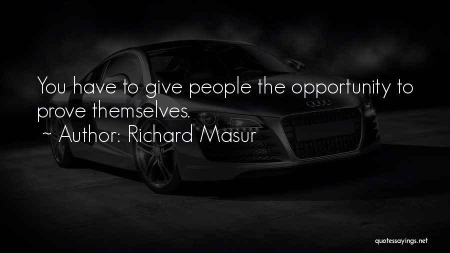 Richard Masur Quotes: You Have To Give People The Opportunity To Prove Themselves.