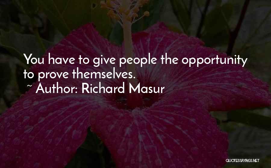 Richard Masur Quotes: You Have To Give People The Opportunity To Prove Themselves.