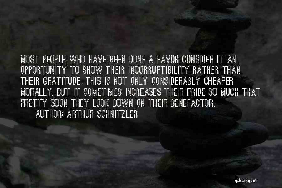 Arthur Schnitzler Quotes: Most People Who Have Been Done A Favor Consider It An Opportunity To Show Their Incorruptibility Rather Than Their Gratitude.