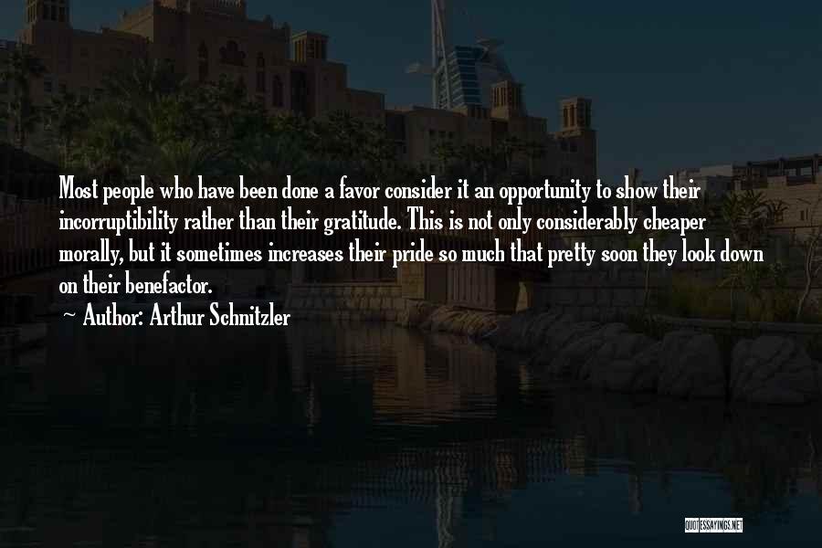 Arthur Schnitzler Quotes: Most People Who Have Been Done A Favor Consider It An Opportunity To Show Their Incorruptibility Rather Than Their Gratitude.