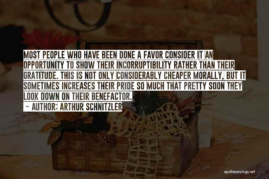 Arthur Schnitzler Quotes: Most People Who Have Been Done A Favor Consider It An Opportunity To Show Their Incorruptibility Rather Than Their Gratitude.