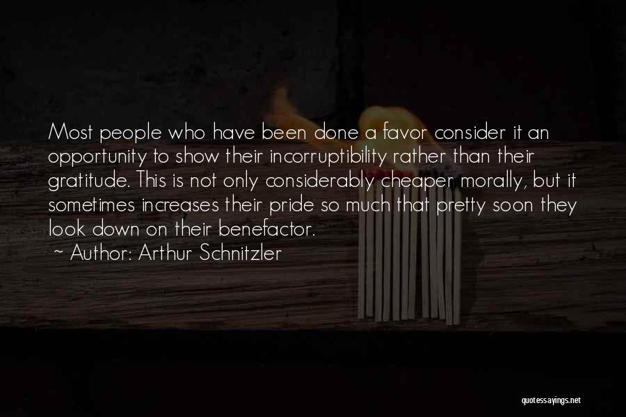 Arthur Schnitzler Quotes: Most People Who Have Been Done A Favor Consider It An Opportunity To Show Their Incorruptibility Rather Than Their Gratitude.