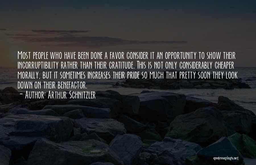 Arthur Schnitzler Quotes: Most People Who Have Been Done A Favor Consider It An Opportunity To Show Their Incorruptibility Rather Than Their Gratitude.