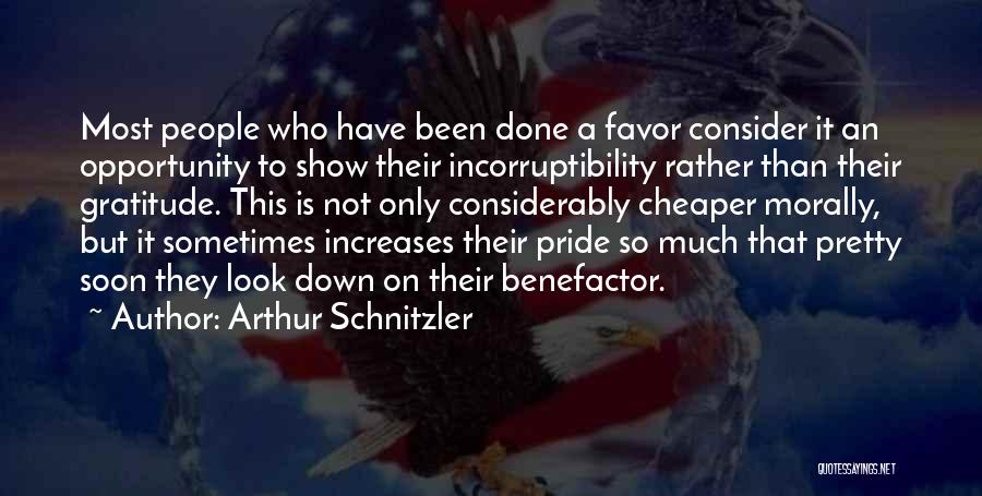 Arthur Schnitzler Quotes: Most People Who Have Been Done A Favor Consider It An Opportunity To Show Their Incorruptibility Rather Than Their Gratitude.