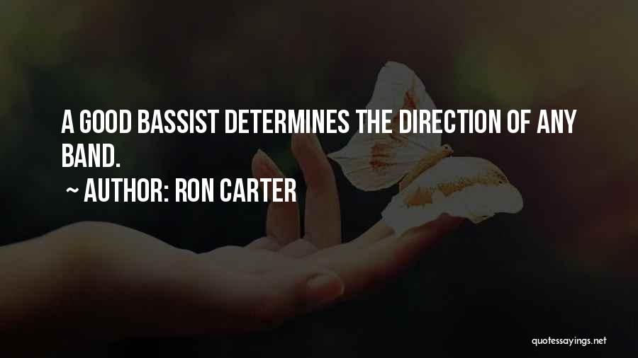 Ron Carter Quotes: A Good Bassist Determines The Direction Of Any Band.