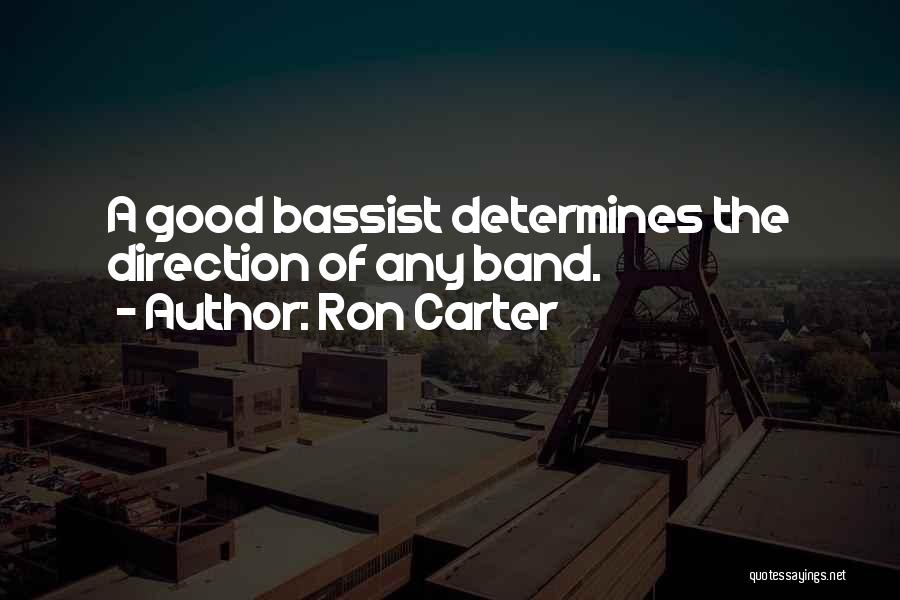 Ron Carter Quotes: A Good Bassist Determines The Direction Of Any Band.