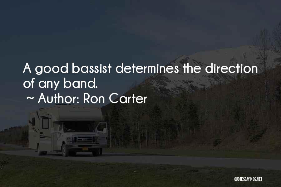 Ron Carter Quotes: A Good Bassist Determines The Direction Of Any Band.