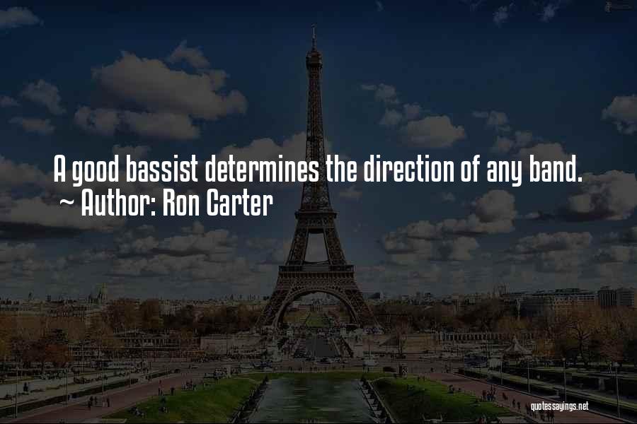 Ron Carter Quotes: A Good Bassist Determines The Direction Of Any Band.