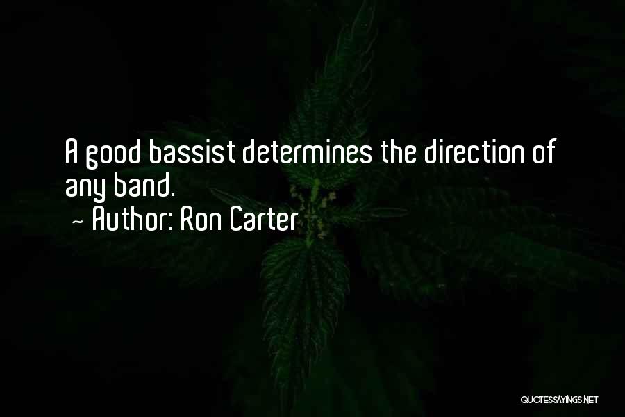 Ron Carter Quotes: A Good Bassist Determines The Direction Of Any Band.