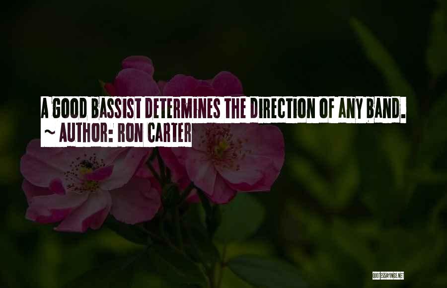 Ron Carter Quotes: A Good Bassist Determines The Direction Of Any Band.