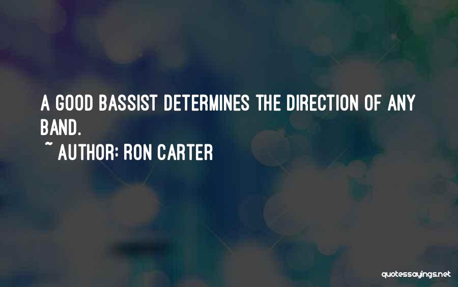 Ron Carter Quotes: A Good Bassist Determines The Direction Of Any Band.