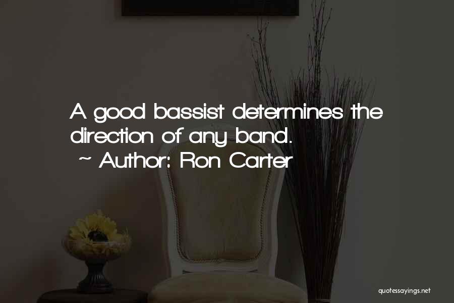 Ron Carter Quotes: A Good Bassist Determines The Direction Of Any Band.