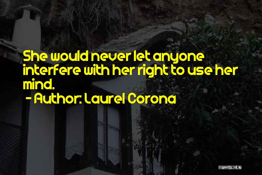 Laurel Corona Quotes: She Would Never Let Anyone Interfere With Her Right To Use Her Mind.