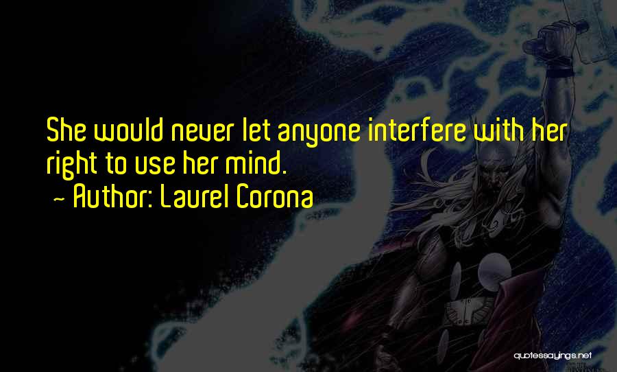 Laurel Corona Quotes: She Would Never Let Anyone Interfere With Her Right To Use Her Mind.