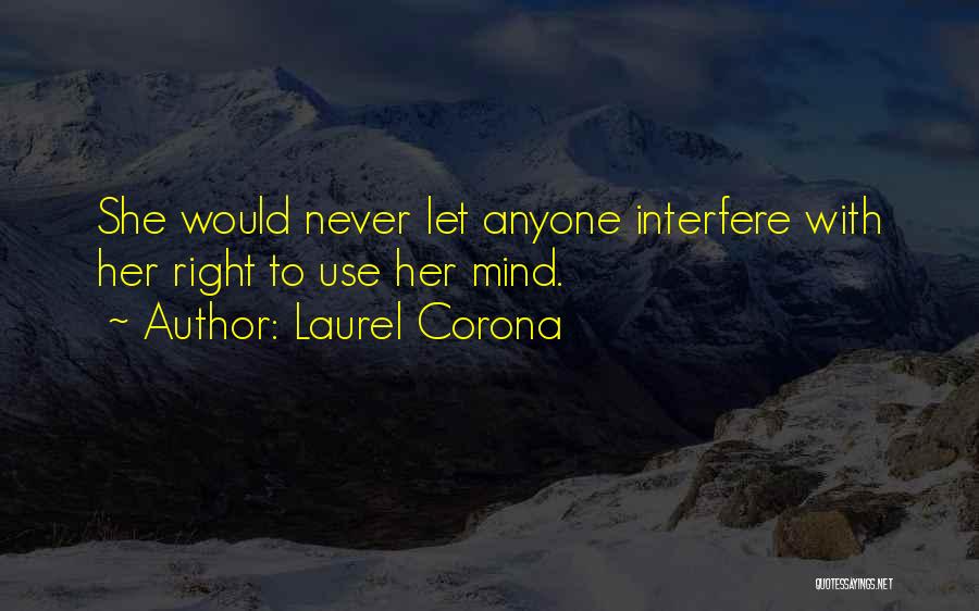 Laurel Corona Quotes: She Would Never Let Anyone Interfere With Her Right To Use Her Mind.