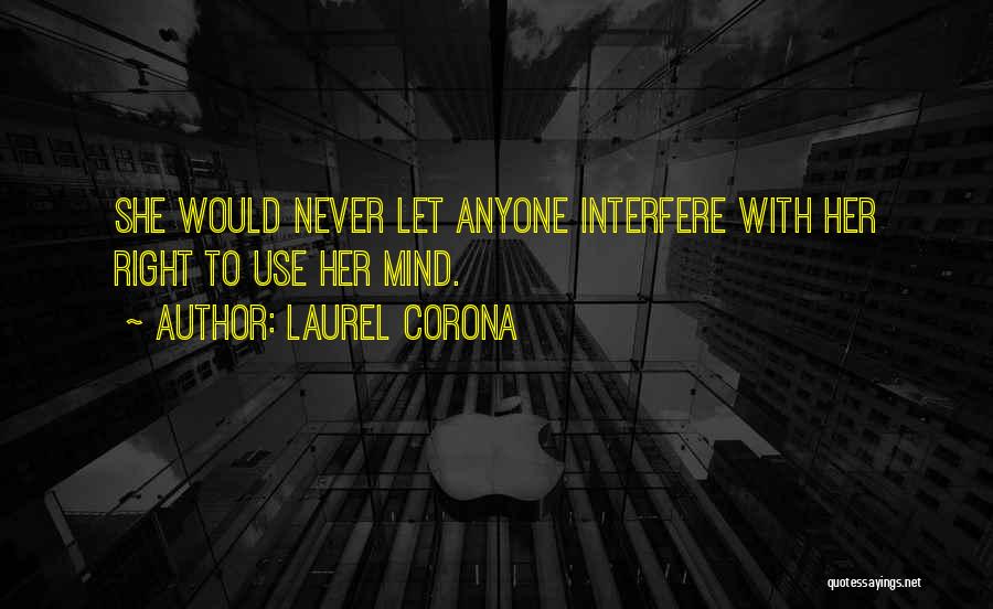 Laurel Corona Quotes: She Would Never Let Anyone Interfere With Her Right To Use Her Mind.