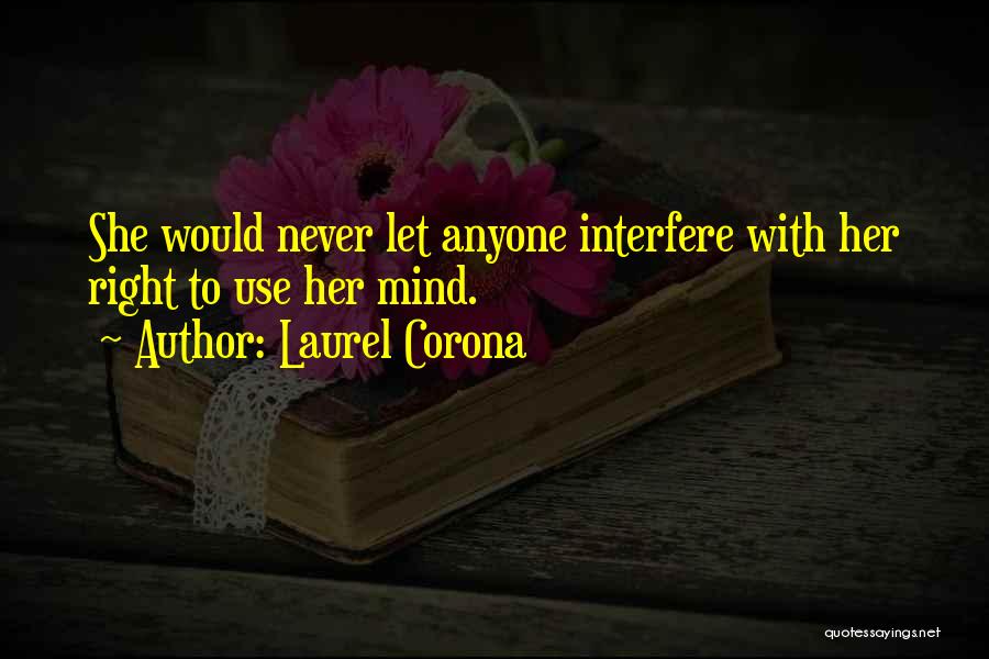 Laurel Corona Quotes: She Would Never Let Anyone Interfere With Her Right To Use Her Mind.