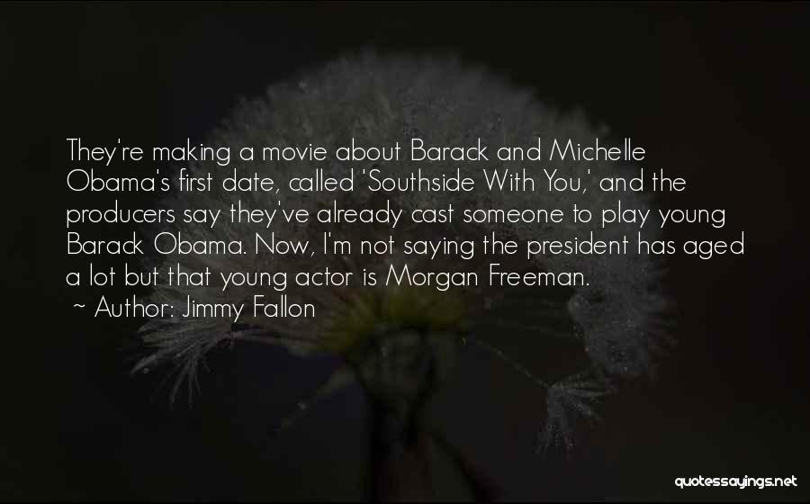 Jimmy Fallon Quotes: They're Making A Movie About Barack And Michelle Obama's First Date, Called 'southside With You,' And The Producers Say They've