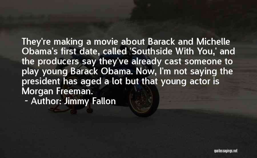 Jimmy Fallon Quotes: They're Making A Movie About Barack And Michelle Obama's First Date, Called 'southside With You,' And The Producers Say They've