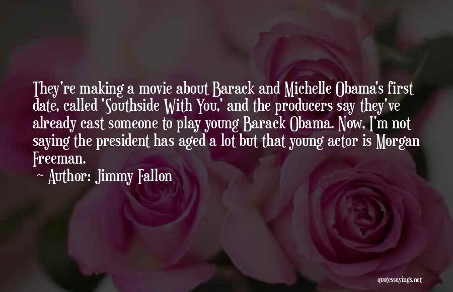 Jimmy Fallon Quotes: They're Making A Movie About Barack And Michelle Obama's First Date, Called 'southside With You,' And The Producers Say They've