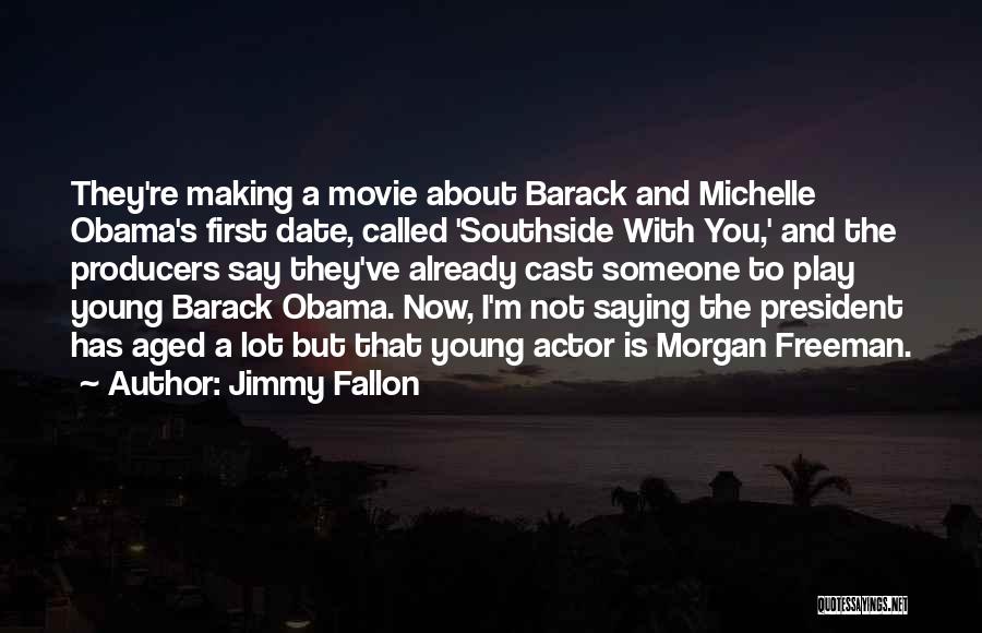 Jimmy Fallon Quotes: They're Making A Movie About Barack And Michelle Obama's First Date, Called 'southside With You,' And The Producers Say They've