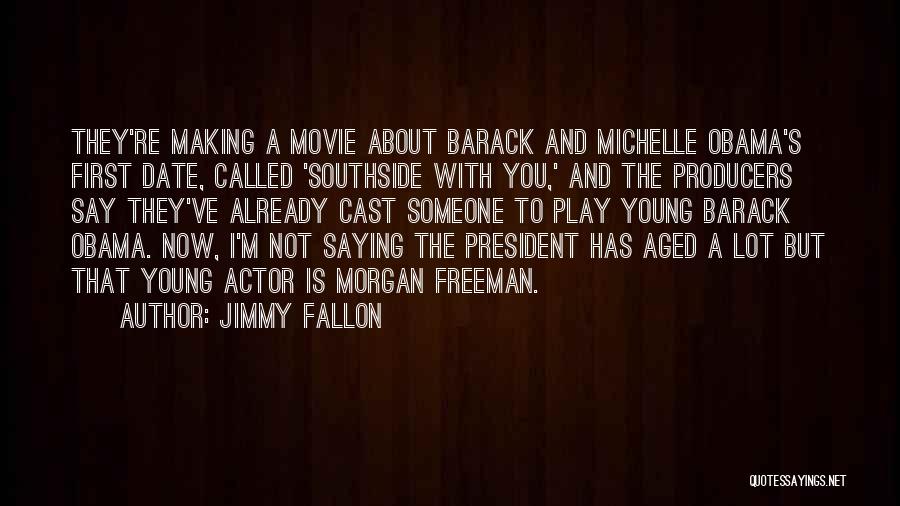 Jimmy Fallon Quotes: They're Making A Movie About Barack And Michelle Obama's First Date, Called 'southside With You,' And The Producers Say They've