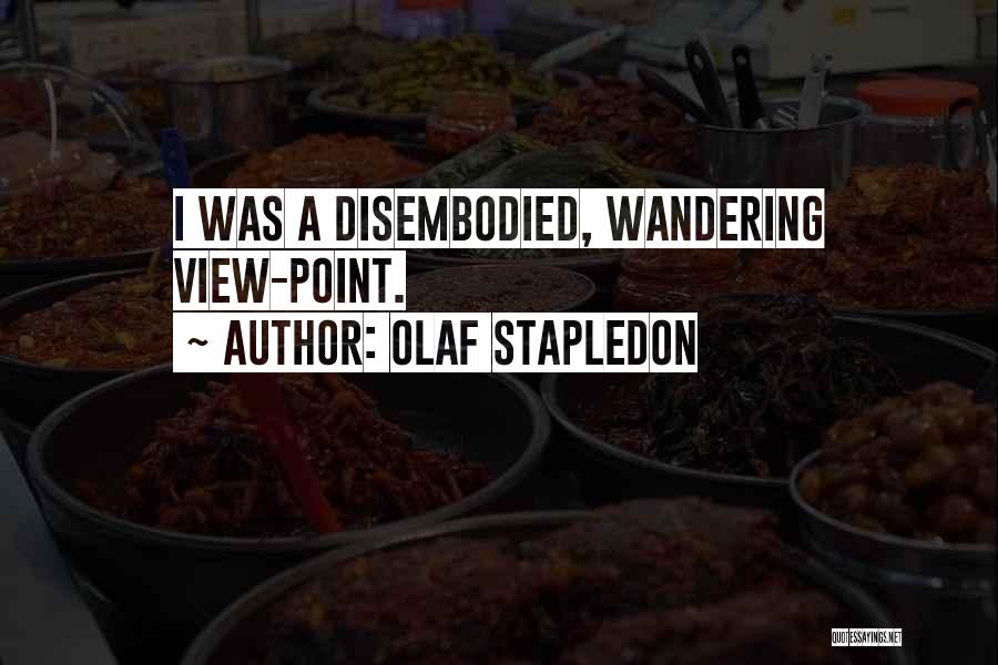 Olaf Stapledon Quotes: I Was A Disembodied, Wandering View-point.