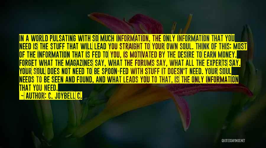 C. JoyBell C. Quotes: In A World Pulsating With So Much Information, The Only Information That You Need Is The Stuff That Will Lead