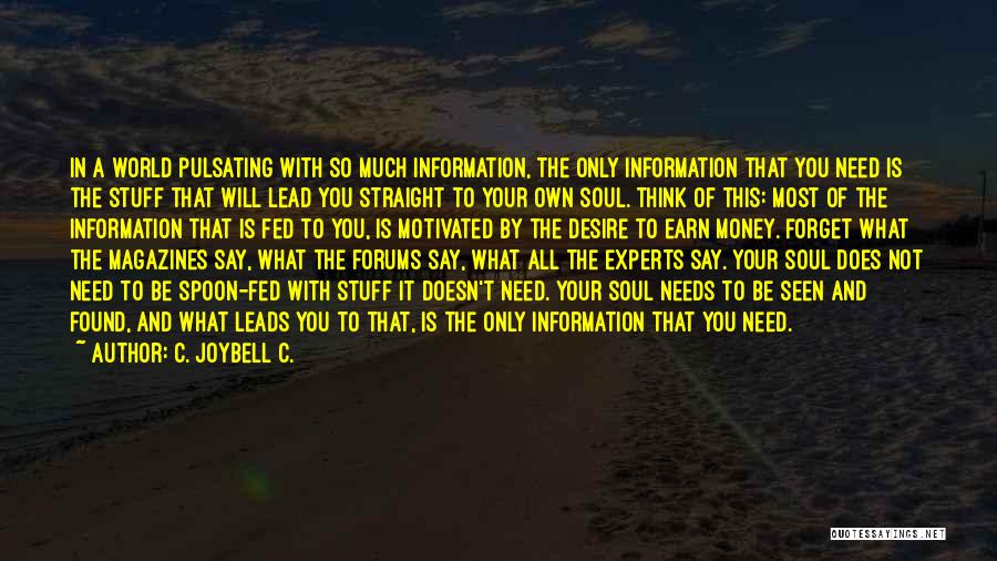 C. JoyBell C. Quotes: In A World Pulsating With So Much Information, The Only Information That You Need Is The Stuff That Will Lead